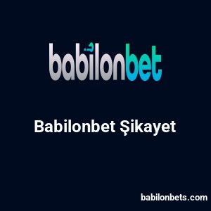 Babilonbet Şikayet