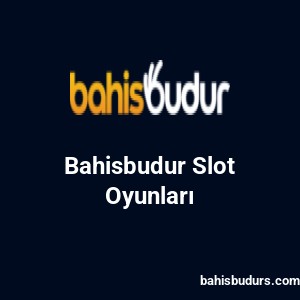 Bahisbudur Slot Oyunları