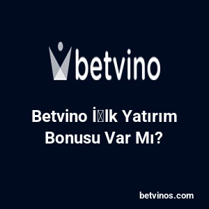 Betvino İ̇lk Yatırım Bonusu Var Mı?