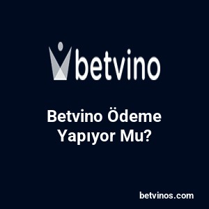 Betvino Ödeme Yapıyor Mu?