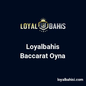 Loyalbahis Baccarat Oyna